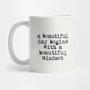 A Beautiful Day Begins with a Beautiful Mindset black and white Mug